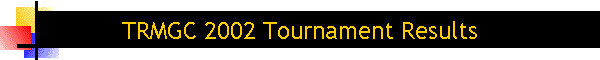 TRMGC 2002 Tournament Results